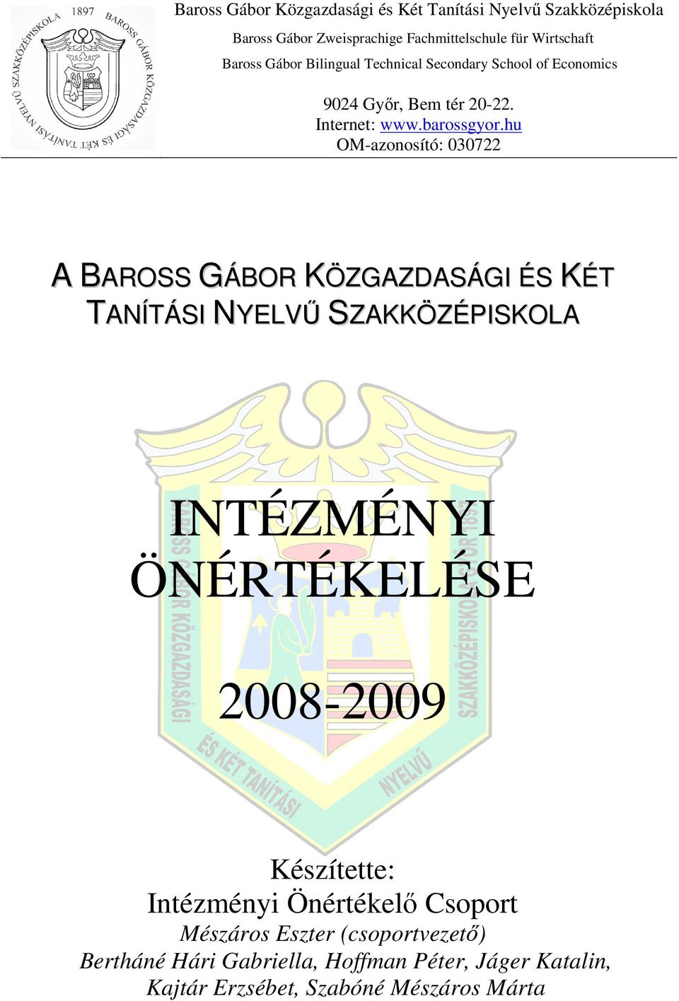 hu OM-azonosító: 030722 ROSS GÁOR KÖZGZSÁGI ÉS KÉT TNÍTÁSI NYELVŰ SZKKÖZÉPISKOL INTÉZMÉNYI ÖNÉRTÉKELÉSE 2008-2009 Készítette: