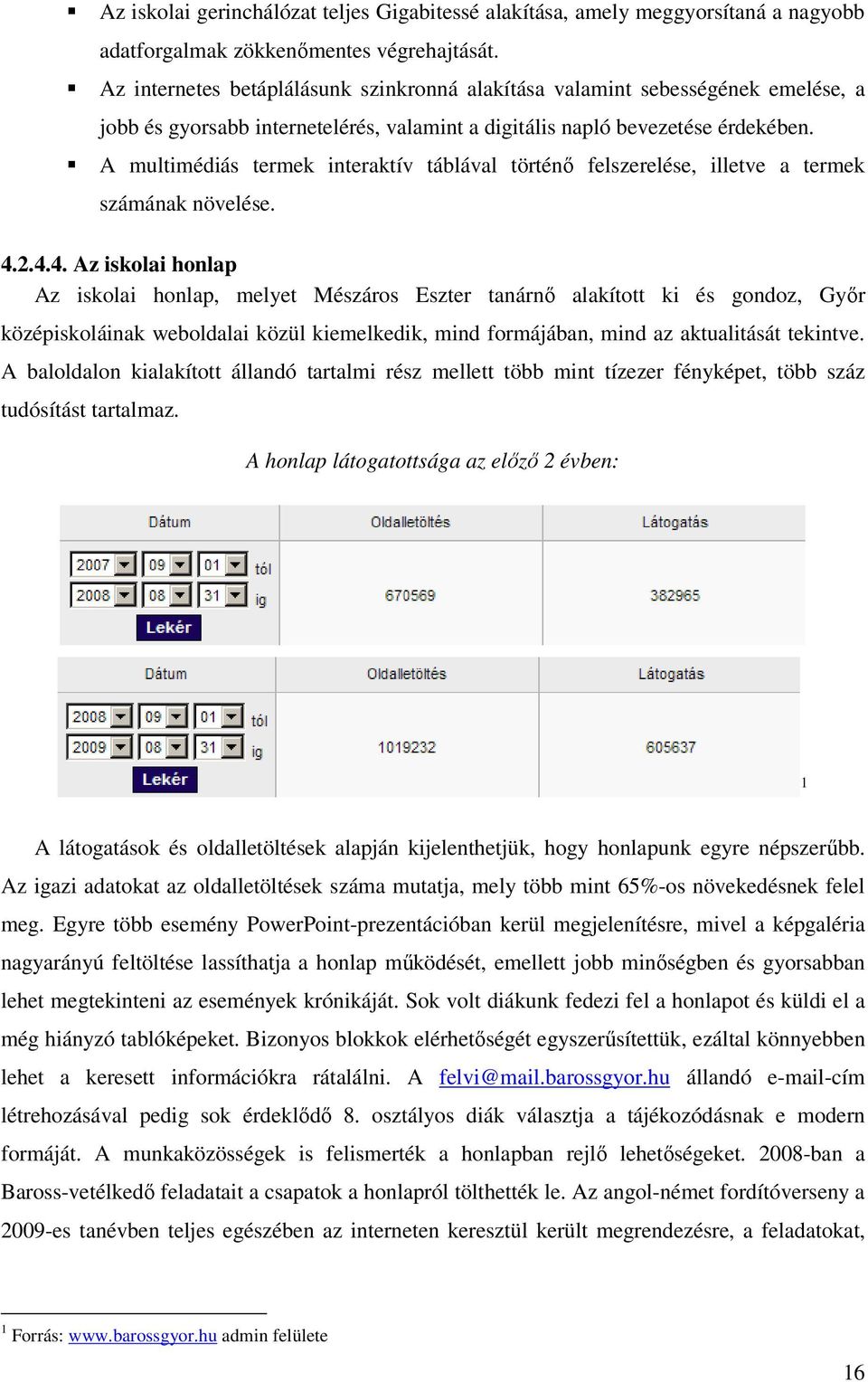 multimédiás termek interaktív táblával történő felszerelése, illetve a termek számának növelése. 4.