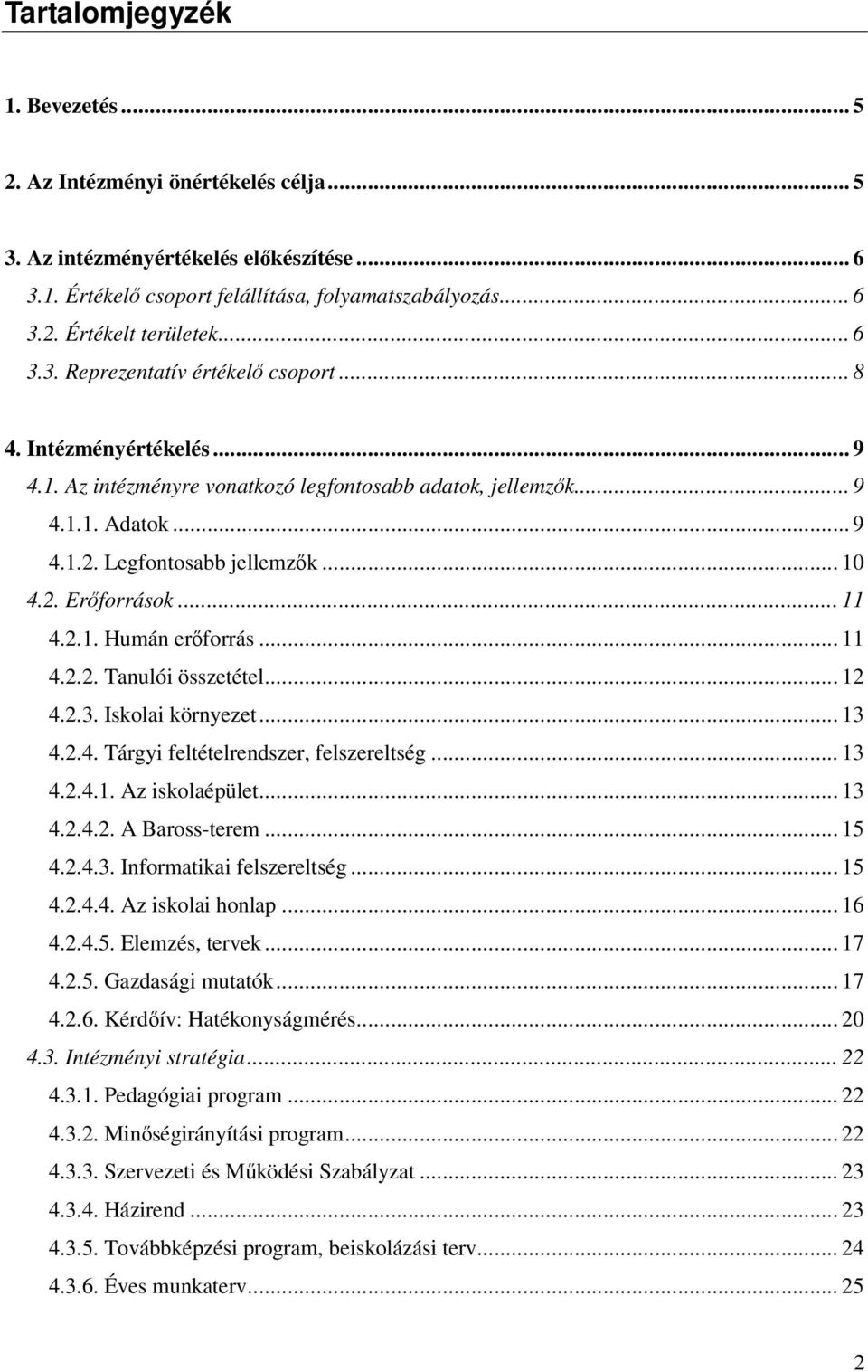 .. 11 4.2.1. Humán erőforrás... 11 4.2.2. Tanulói összetétel... 12 4.2.3. Iskolai környezet... 13 4.2.4. Tárgyi feltételrendszer, felszereltség... 13 4.2.4.1. z iskolaépület... 13 4.2.4.2. aross-terem.