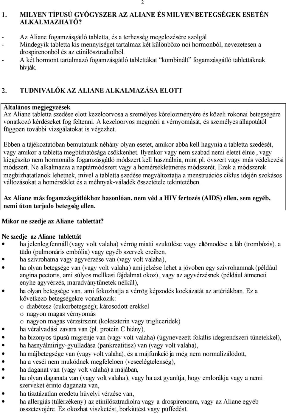 - A két hormont tartalmazó fogamzásgátló tablettákat kombinált fogamzásgátló tablettáknak hívják. 2 2.