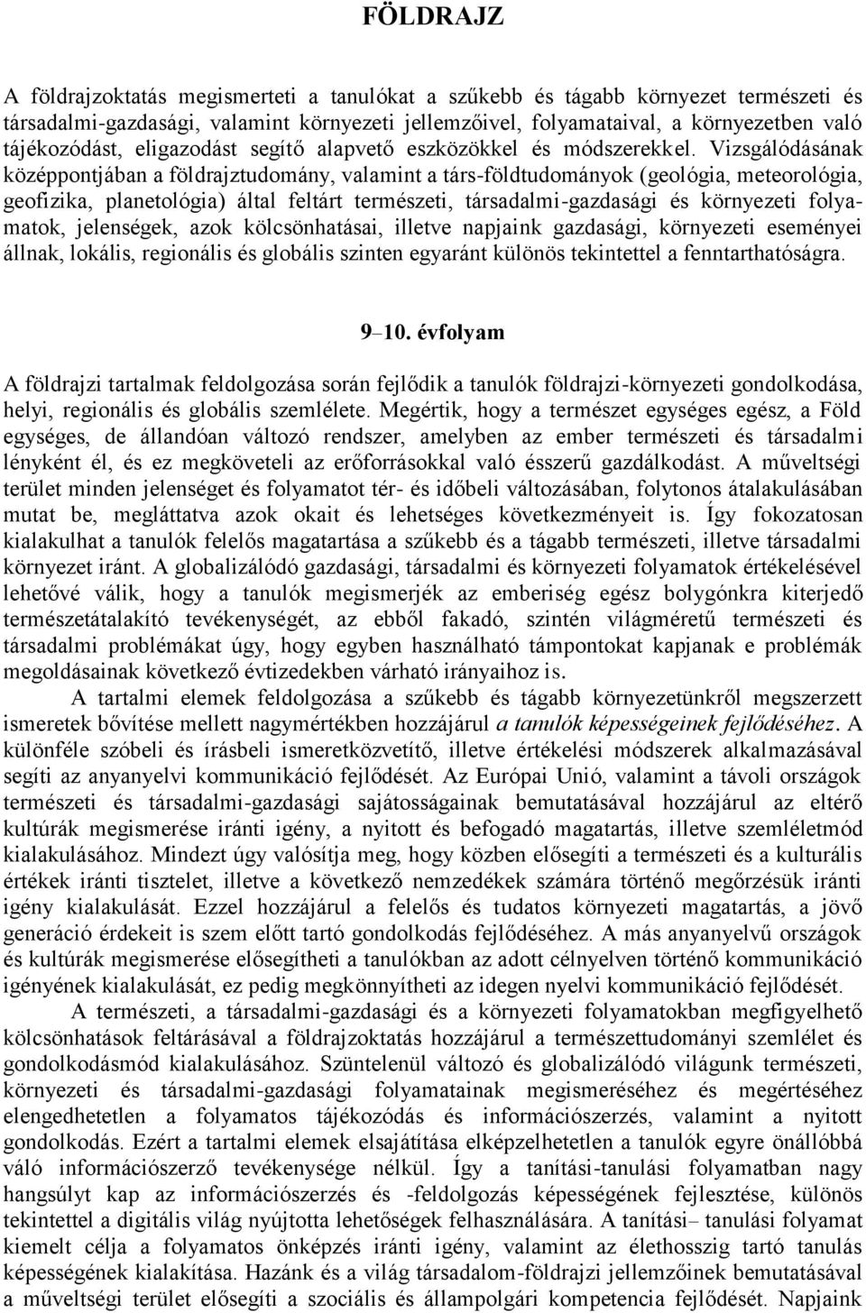 Vizsgálódásának középpontjában a földrajztudomány, valamint a társ-földtudományok (geológia, meteorológia, geofizika, planetológia) által feltárt természeti, társadalmi-gazdasági és környezeti