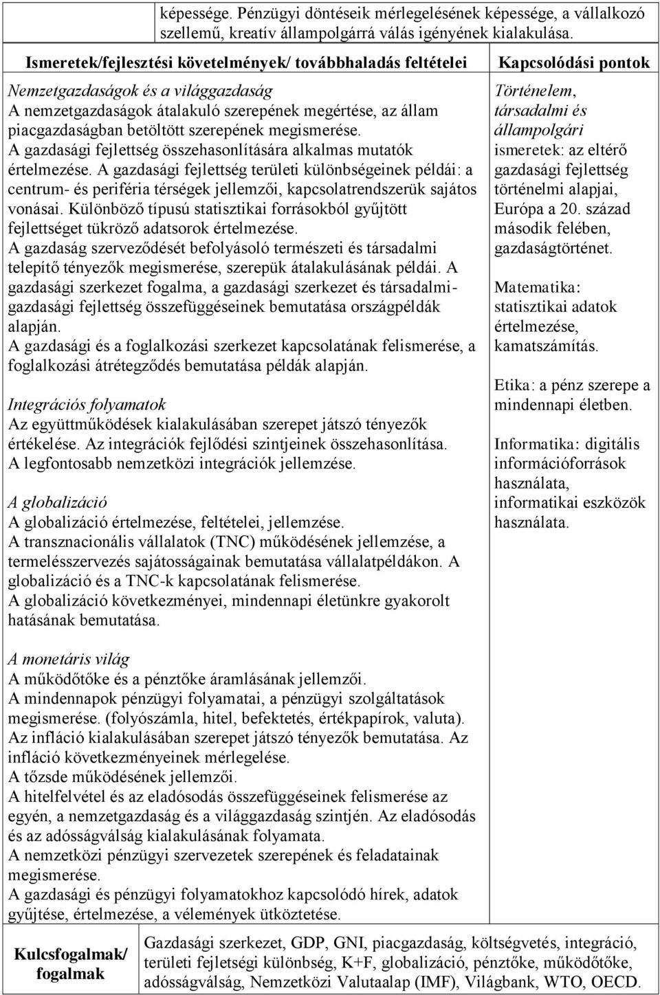 megismerése. A gazdasági fejlettség összehasonlítására alkalmas mutatók értelmezése.