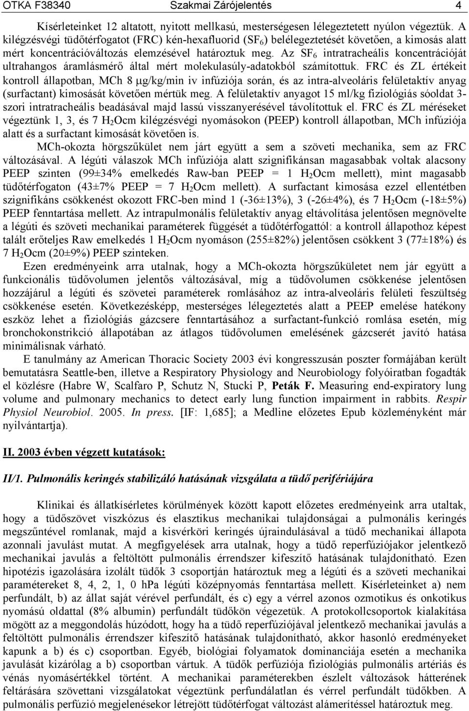 Az SF 6 intratracheális koncentrációját ultrahangos áramlásmérő által mért molekulasúly-adatokból számítottuk.