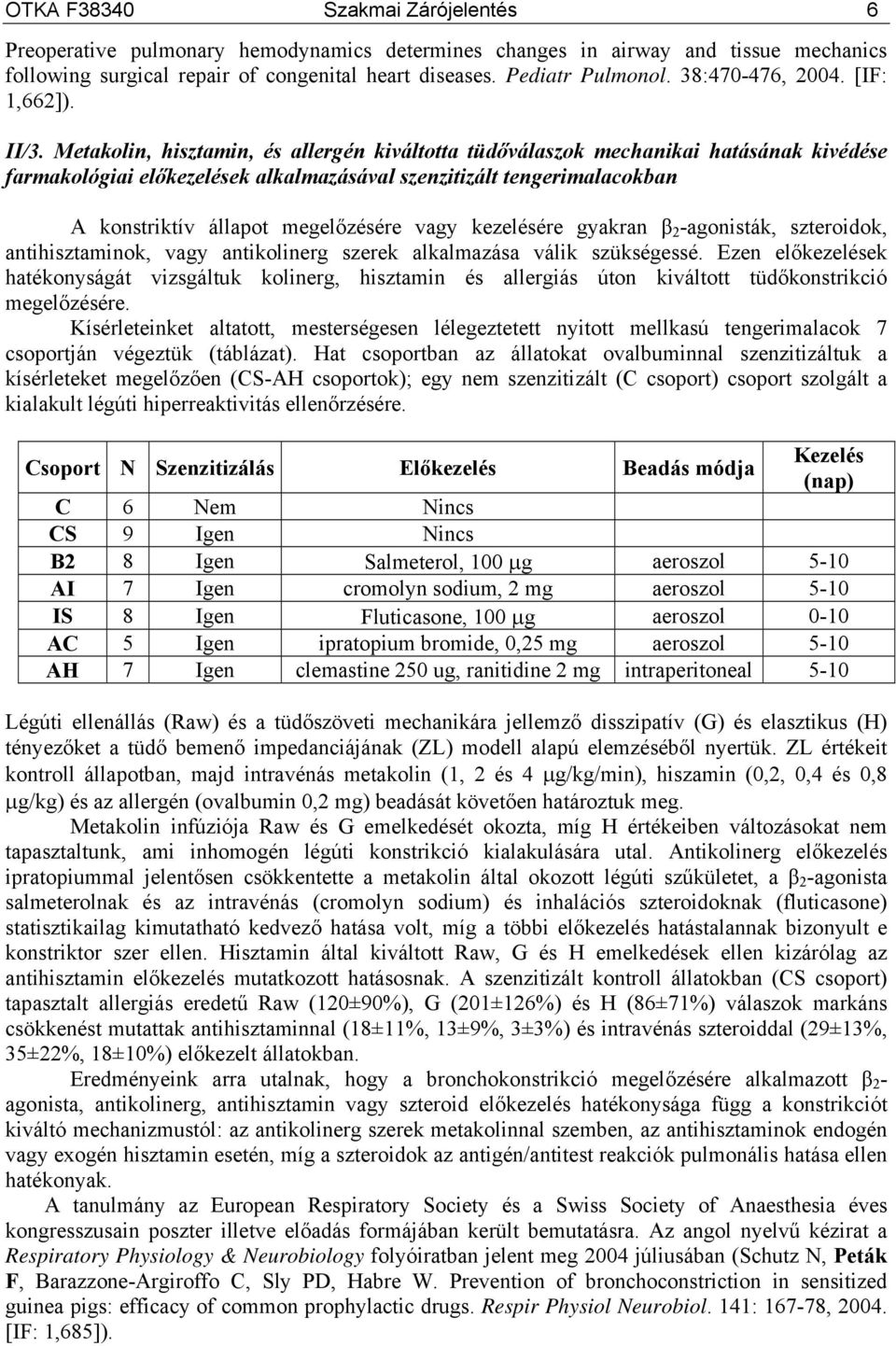 Metakolin, hisztamin, és allergén kiváltotta tüdőválaszok mechanikai hatásának kivédése farmakológiai előkezelések alkalmazásával szenzitizált tengerimalacokban A konstriktív állapot megelőzésére