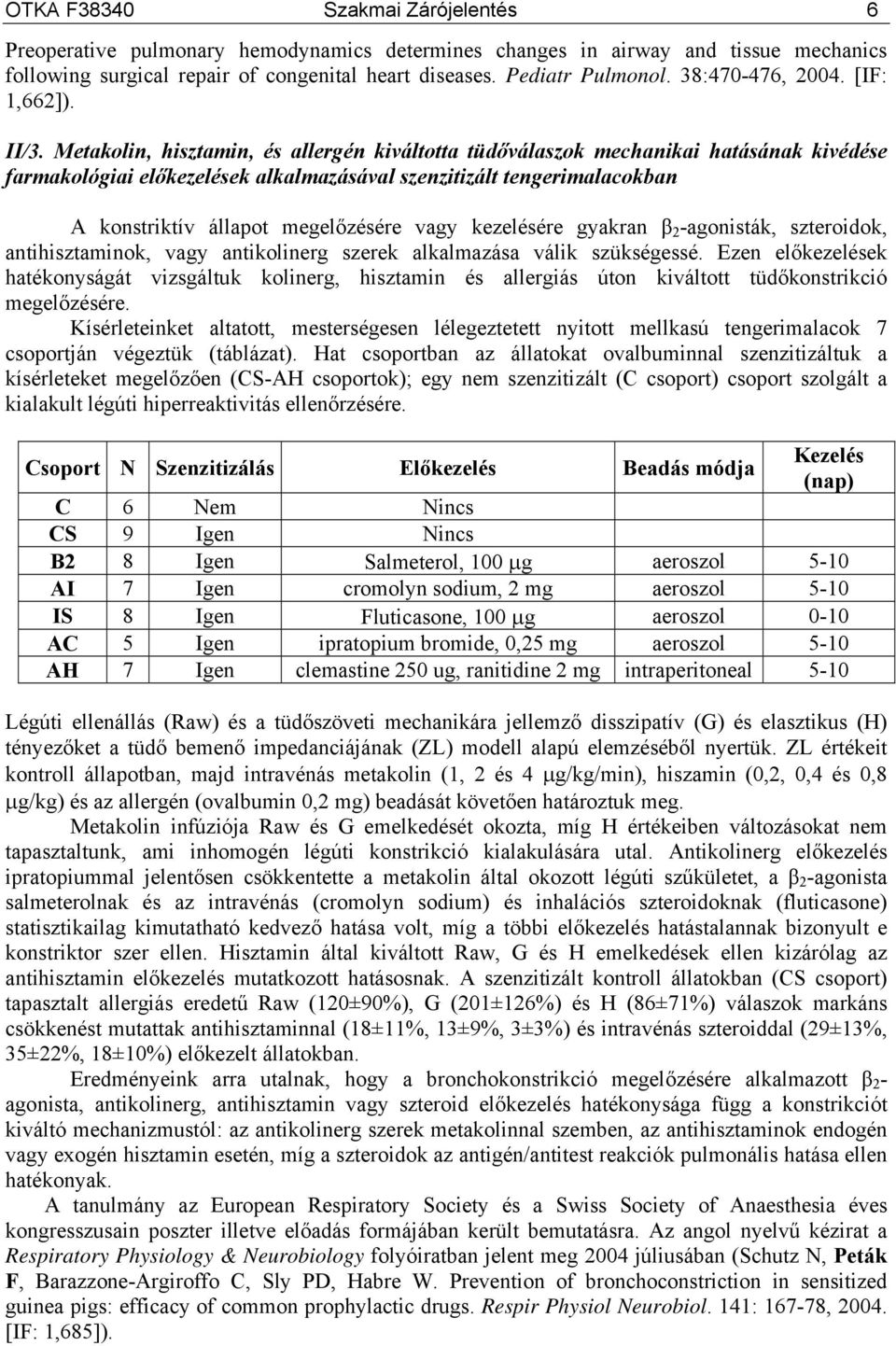 Metakolin, hisztamin, és allergén kiváltotta tüdőválaszok mechanikai hatásának kivédése farmakológiai előkezelések alkalmazásával szenzitizált tengerimalacokban A konstriktív állapot megelőzésére