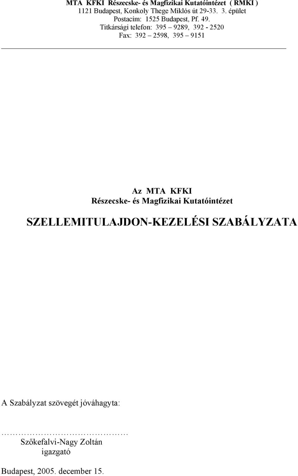 Titkársági telefon: 395 9289, 392-2520 Fax: 392 2598, 395 9151 Az MTA KFKI Részecske- és