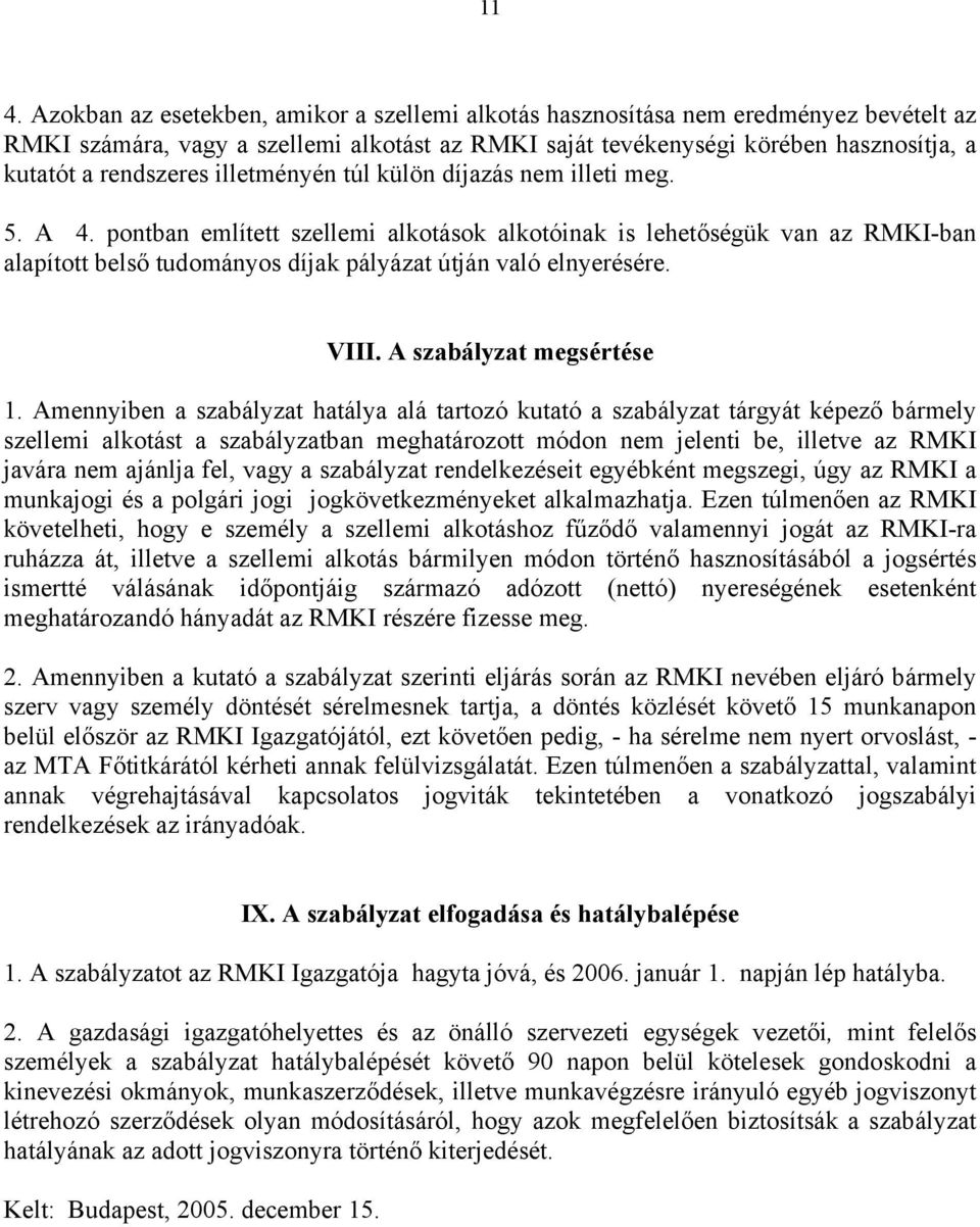 pontban említett szellemi alkotások alkotóinak is lehetőségük van az RMKI-ban alapított belső tudományos díjak pályázat útján való elnyerésére. VIII. A szabályzat megsértése 1.