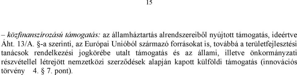 -a szerinti, az Európai Unióból származó forrásokat is, továbbá a területfejlesztési tanácsok