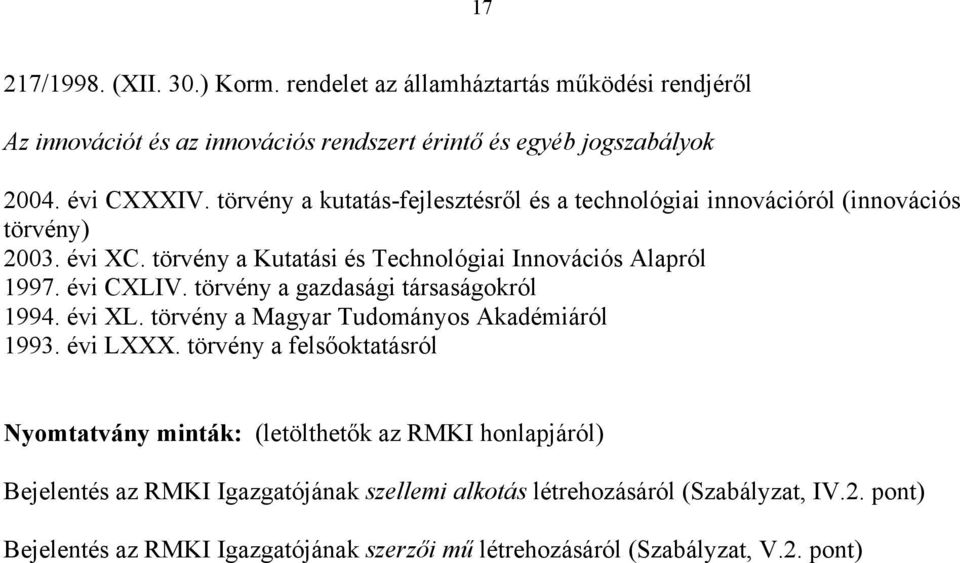 törvény a gazdasági társaságokról 1994. évi XL. törvény a Magyar Tudományos Akadémiáról 1993. évi LXXX.