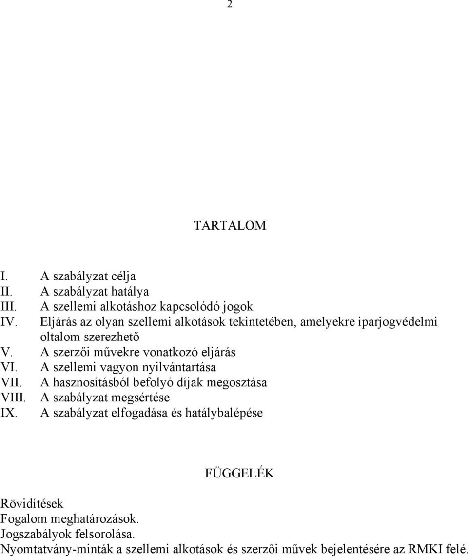 A szellemi vagyon nyilvántartása VII. A hasznosításból befolyó díjak megosztása VIII. A szabályzat megsértése IX.