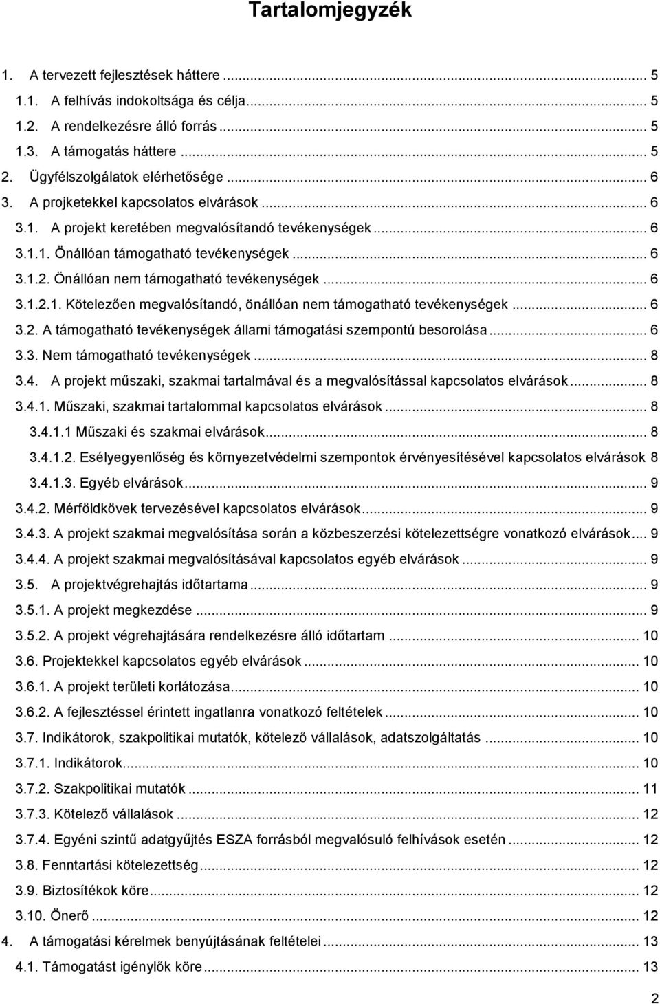 Önállóan nem támogatható tevékenységek... 6 3.1.2.1. Kötelezően megvalósítandó, önállóan nem támogatható tevékenységek... 6 3.2. A támogatható tevékenységek állami támogatási szempontú besorolása.