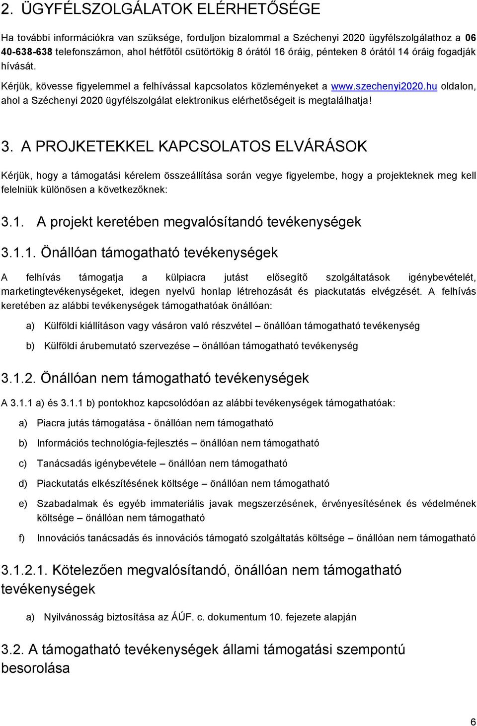 hu oldalon, ahol a Széchenyi 2020 ügyfélszolgálat elektronikus elérhetőségeit is megtalálhatja! 3.