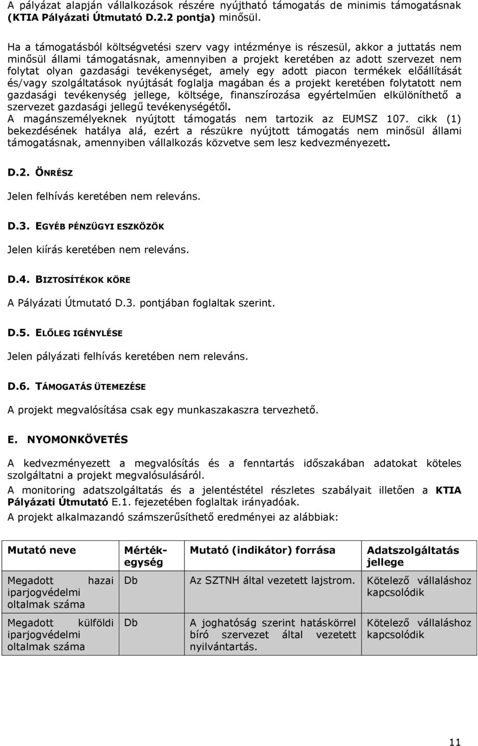 tevékenységet, amely egy adott piacon termékek előállítását és/vagy szolgáltatások nyújtását foglalja magában és a projekt keretében folytatott nem gazdasági tevékenység jellege, költsége,