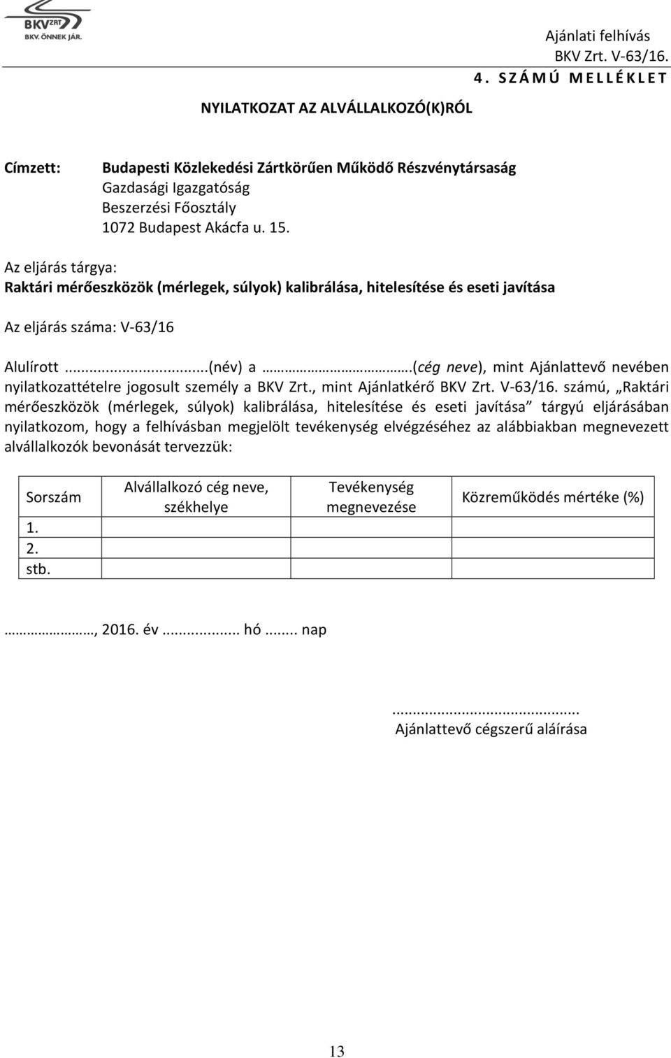 (cég neve), mint Ajánlattevő nevében nyilatkozattételre jogosult személy a BKV Zrt.