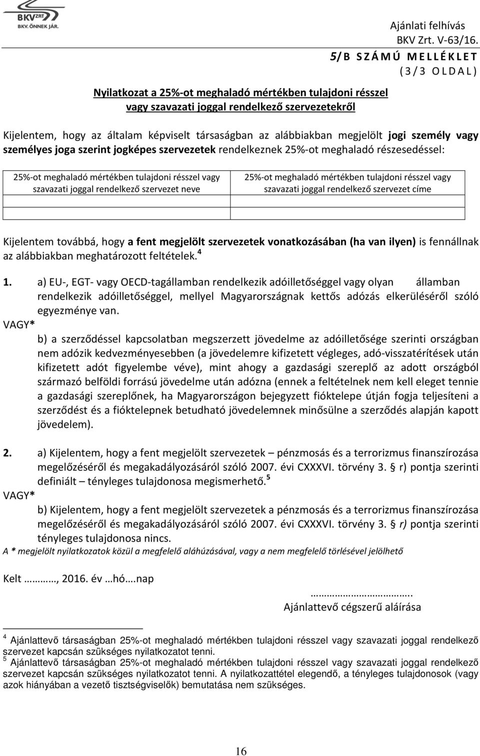 vagy szavazati joggal rendelkező szervezet neve 25%-ot meghaladó mértékben tulajdoni résszel vagy szavazati joggal rendelkező szervezet címe Kijelentem továbbá, hogy a fent megjelölt szervezetek