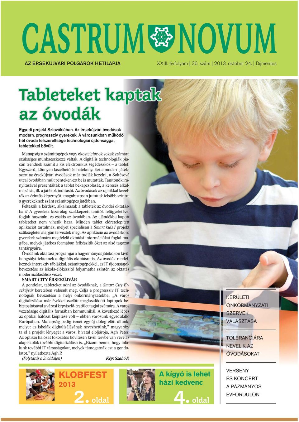 A digitális technológiák piacán trendnek számít a kis elektronikus segédeszköz a tablet. Egyszerű, könnyen kezelhető és hatékony.