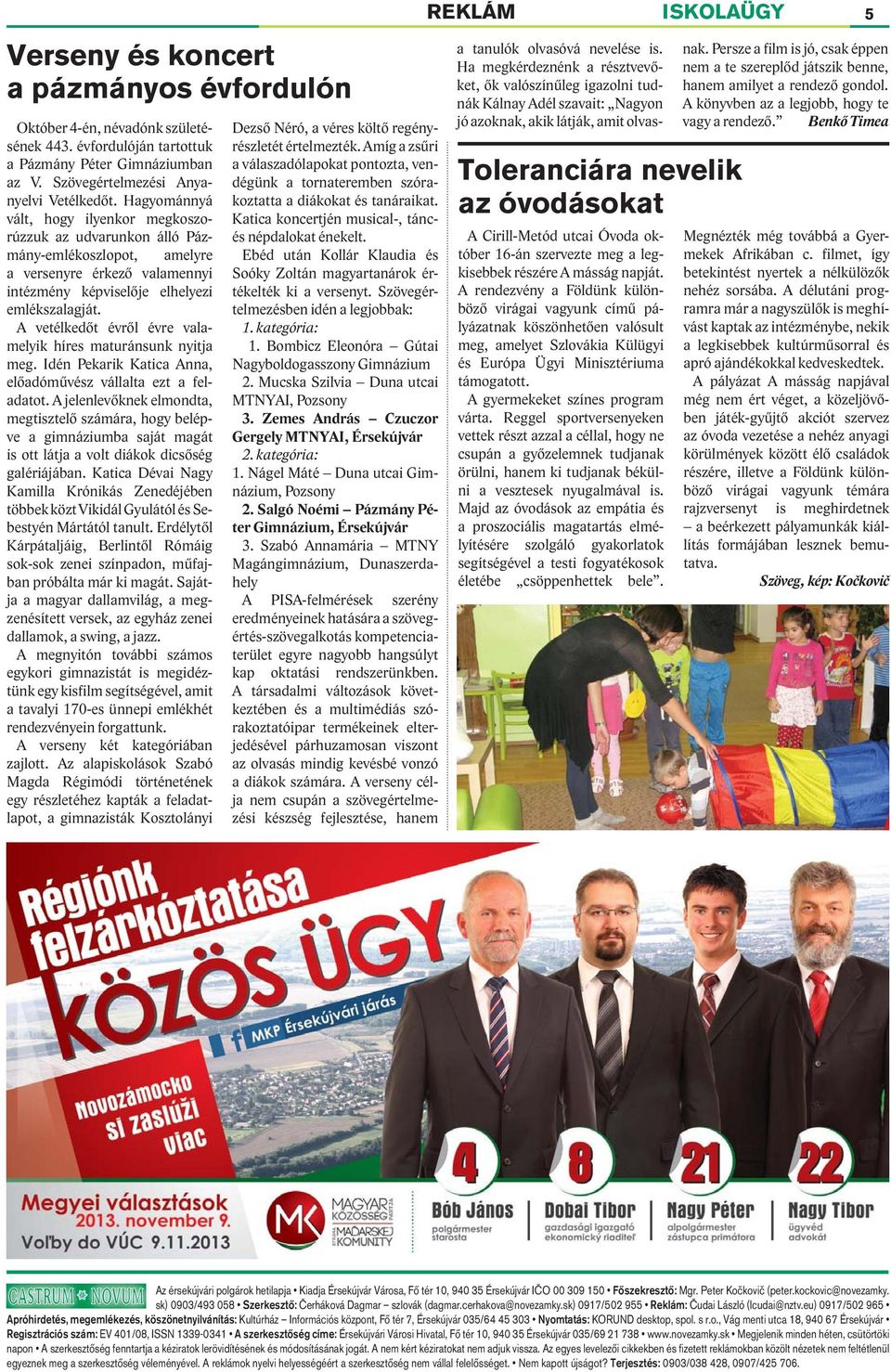 A vetélkedőt évről évre valamelyik híres maturánsunk nyitja meg. Idén Pekarik Katica Anna, előadóművész vállalta ezt a feladatot.