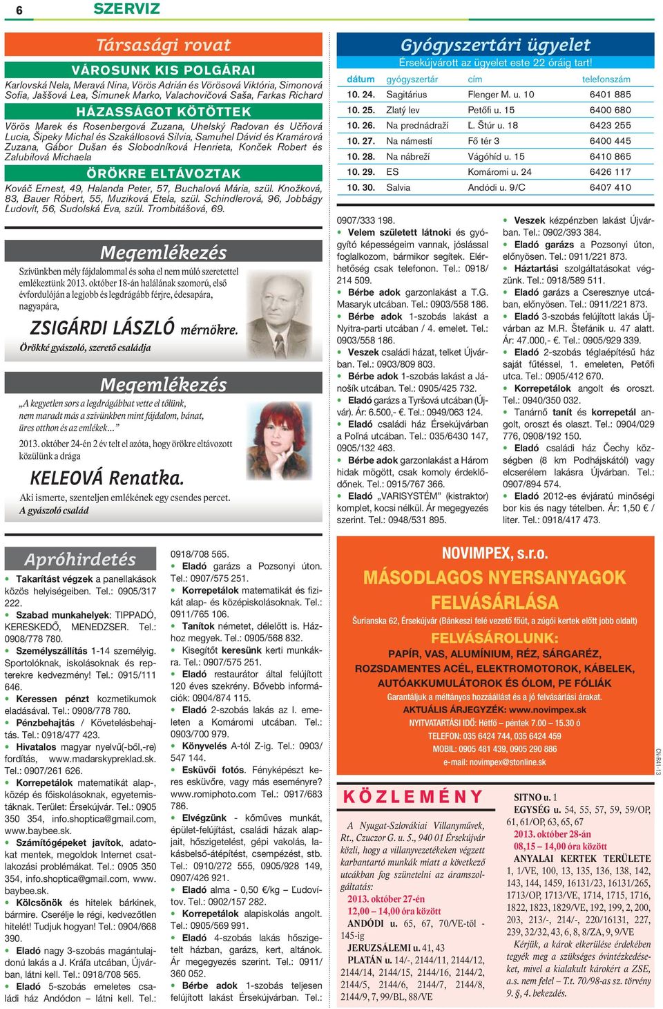Konček Robert és Zalubilová Michaela ÖRÖKRE ELTÁVOZTAK Kováč Ernest, 49, Halanda Peter, 57, Buchalová Mária, szül. Knožková, 83, Bauer Róbert, 55, Muziková Etela, szül.