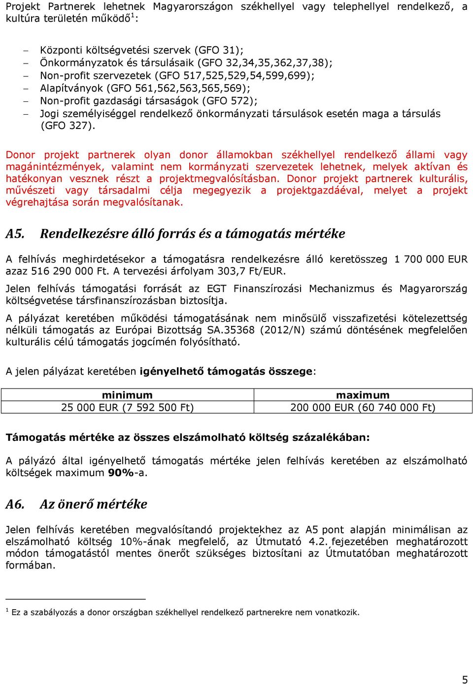 önkormányzati társulások esetén maga a társulás (GFO 327).