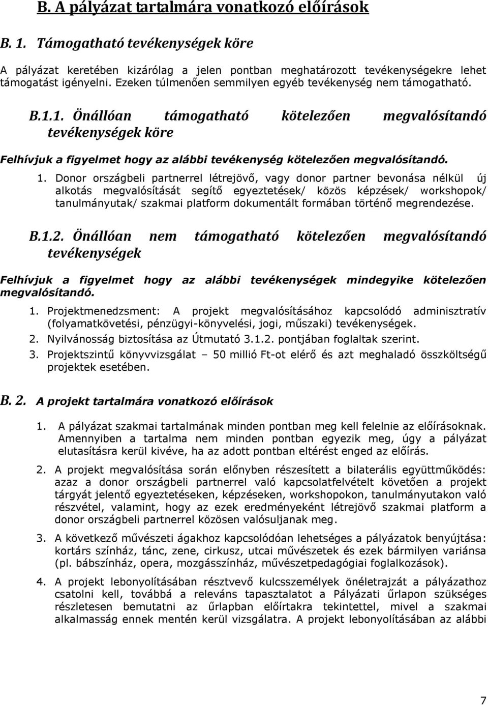 1. Önállóan támogatható kötelezően megvalósítandó tevékenységek köre Felhívjuk a figyelmet hogy az alábbi tevékenység kötelezően megvalósítandó. 1.
