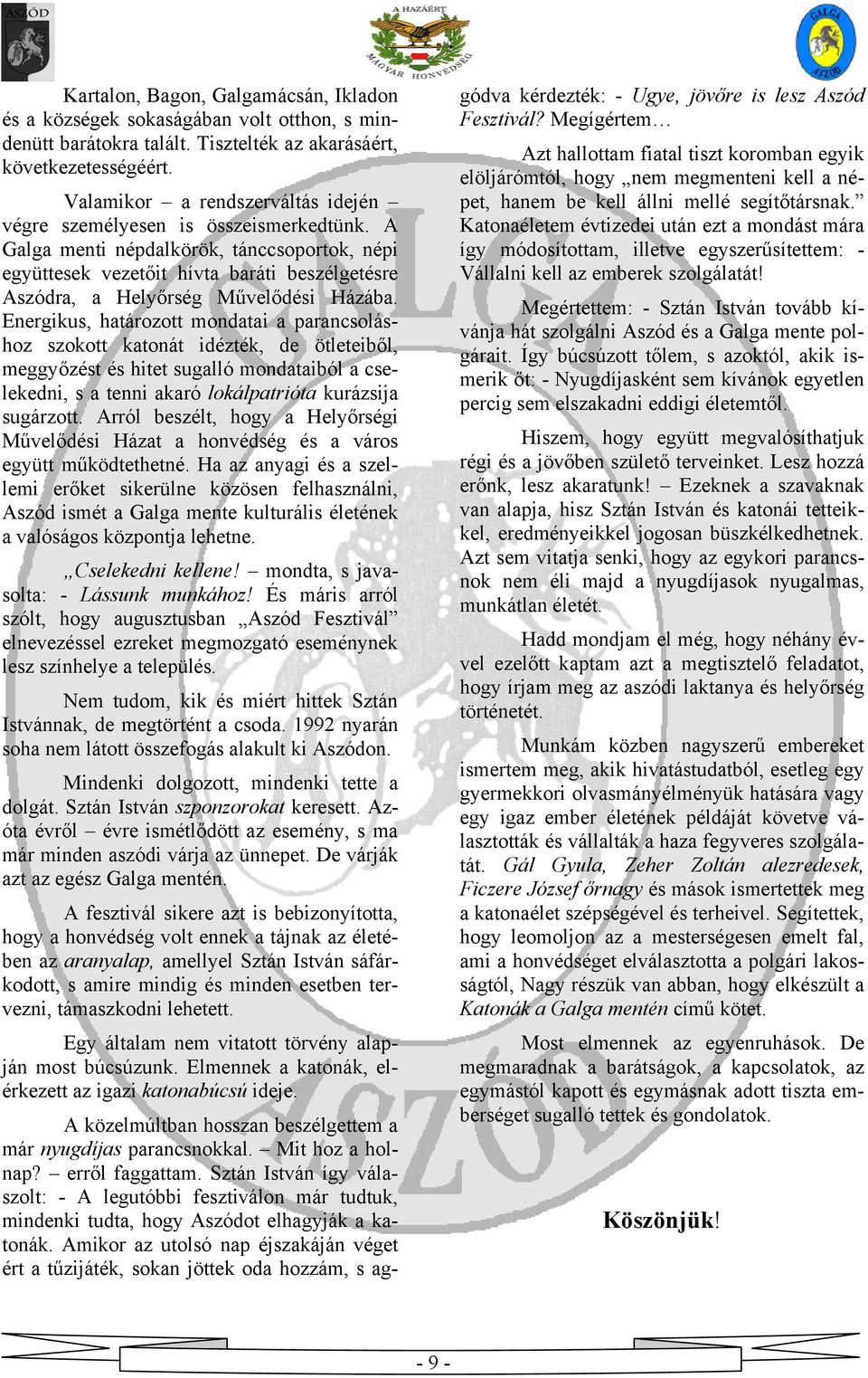 A Galga menti népdalkörök, tánccsoportok, népi együttesek vezetőit hívta baráti beszélgetésre Aszódra, a Helyőrség Művelődési Házába.