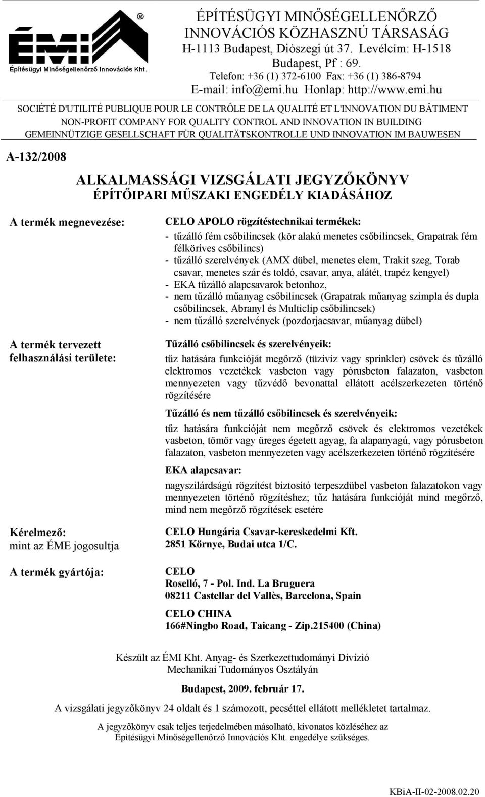 hu SOCIÉTÉ D'UTILITÉ PUBLIQUE POUR LE CONTRÔLE DE LA QUALITÉ ET L'INNOVATION DU BÂTIMENT NON-PROFIT COMPANY FOR QUALITY CONTROL AND INNOVATION IN BUILDING GEMEINNÜTZIGE GESELLSCHAFT FÜR