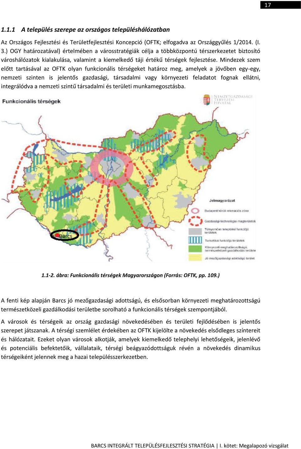 Mindezek szem előtt tartásával az OFTK olyan funkcionális térségeket határoz meg, amelyek a jövőben egy-egy, nemzeti szinten is jelentős gazdasági, társadalmi vagy környezeti feladatot fognak