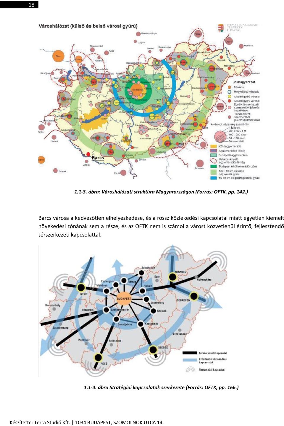 növekedési zónának sem a része, és az OFTK nem is számol a várost közvetlenül érintő, fejlesztendő