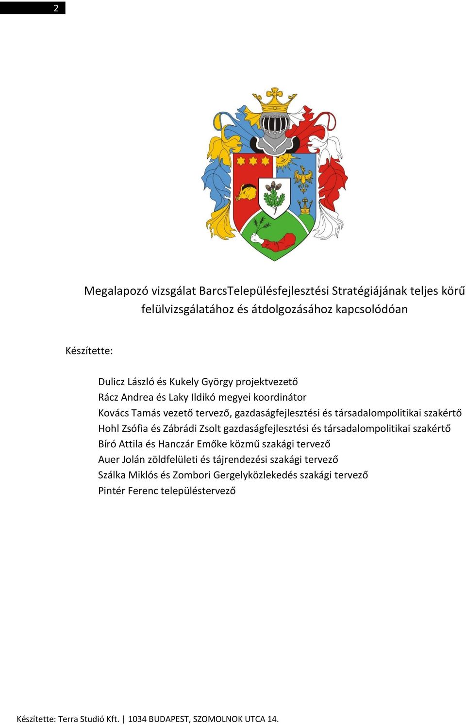 Zábrádi Zsolt gazdaságfejlesztési és társadalompolitikai szakértő Bíró Attila és Hanczár Emőke közmű szakági tervező Auer Jolán zöldfelületi és tájrendezési