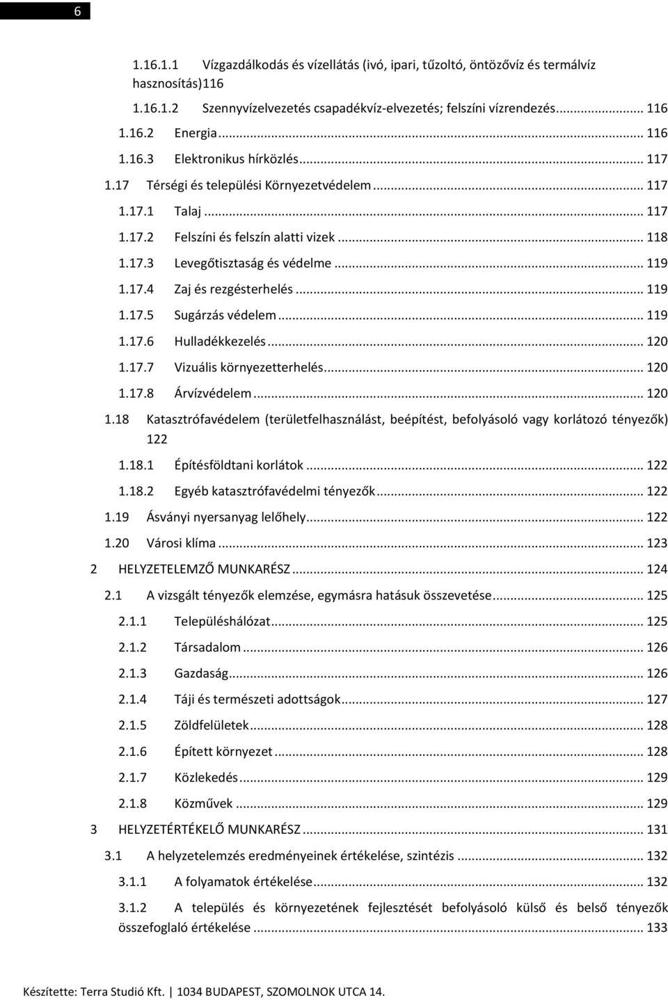 .. 119 1.17.4 Zaj és rezgésterhelés... 119 1.17.5 Sugárzás védelem... 119 1.17.6 Hulladékkezelés... 120 1.