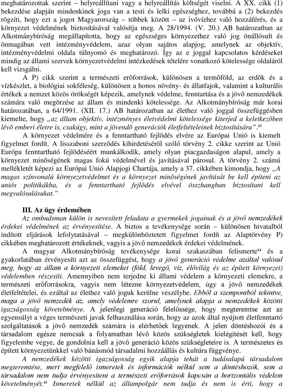 védelmének biztosításával valósítja meg. A 28/1994. (V. 20.