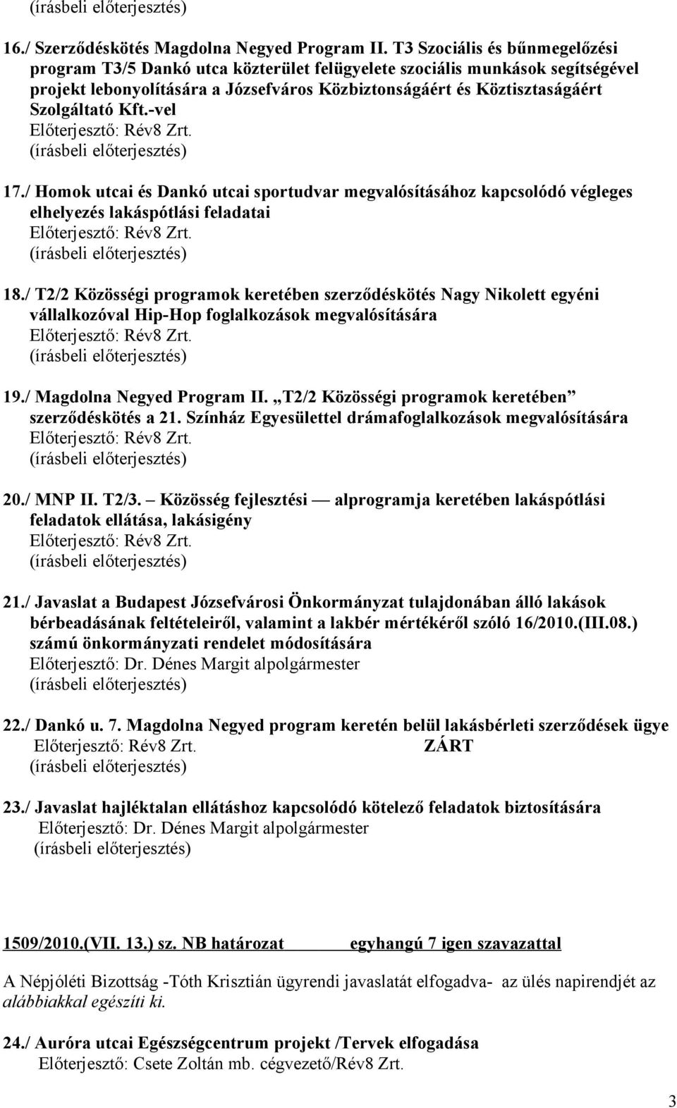 -vel 17./ Homok utcai és Dankó utcai sportudvar megvalósításához kapcsolódó végleges elhelyezés lakáspótlási feladatai 18.