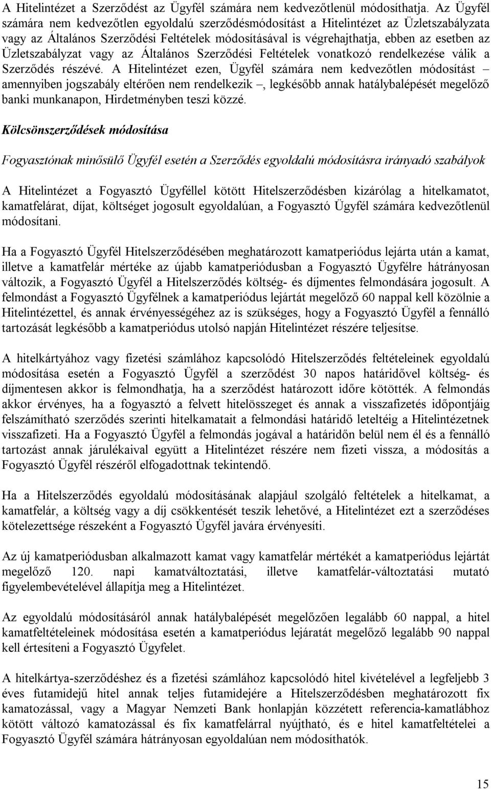 Üzletszabályzat vagy az Általános Szerződési Feltételek vonatkozó rendelkezése válik a Szerződés részévé.