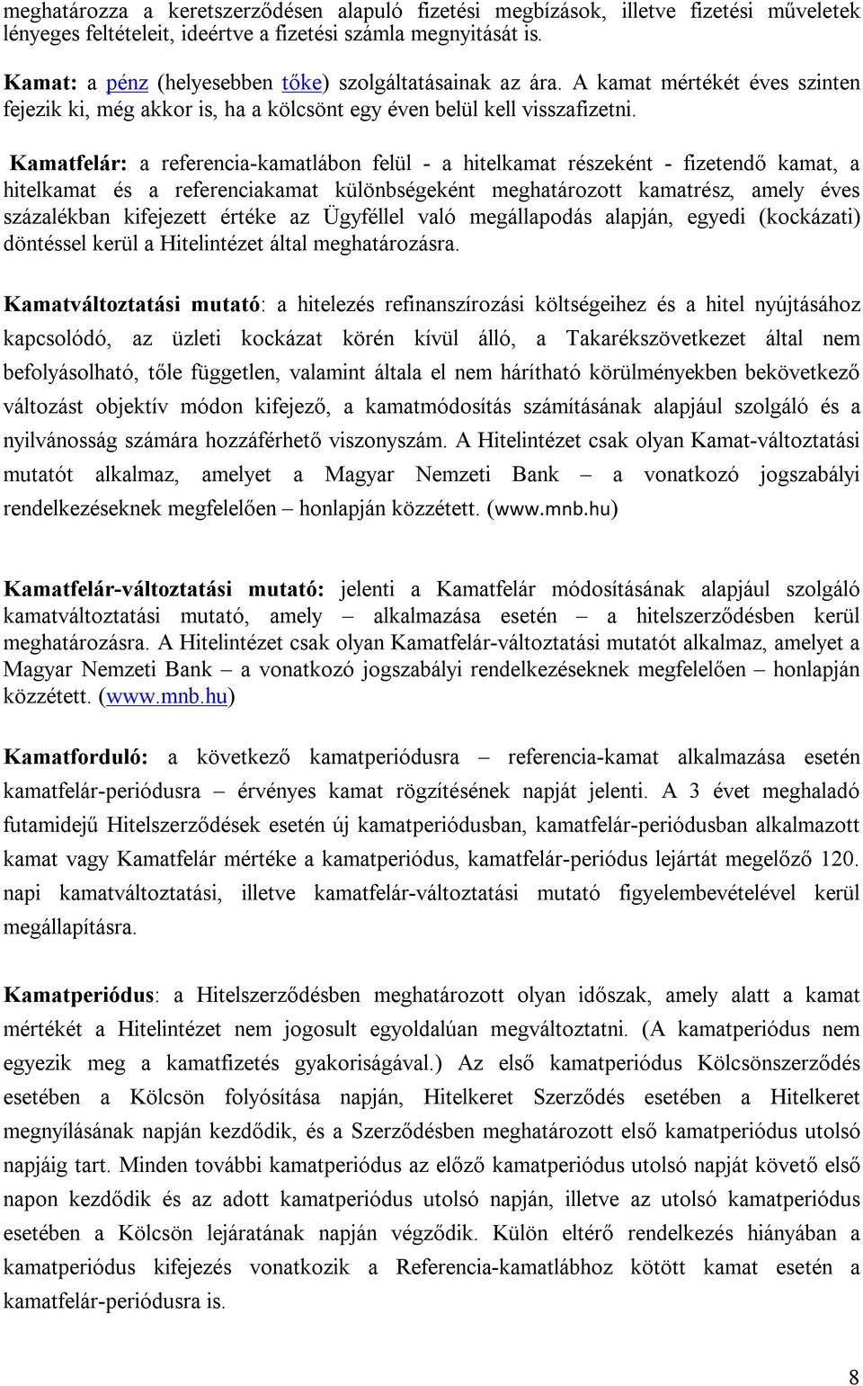 Kamatfelár: a referencia-kamatlábon felül - a hitelkamat részeként - fizetendő kamat, a hitelkamat és a referenciakamat különbségeként meghatározott kamatrész, amely éves százalékban kifejezett