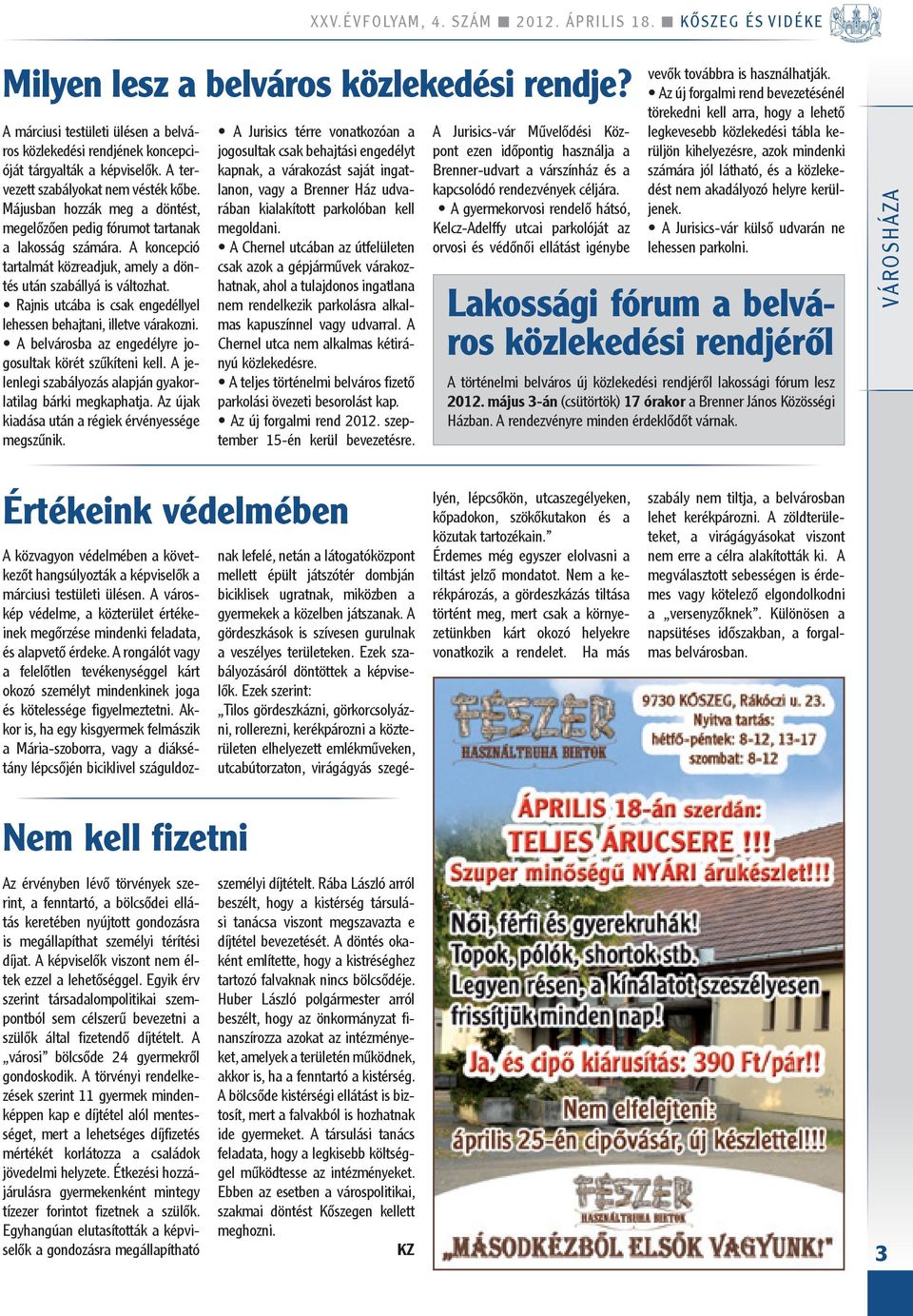 A koncepció tartalmát közreadjuk, amely a döntés után szabállyá is változhat. rajnis utcába is csak engedéllyel lehessen behajtani, illetve várakozni.