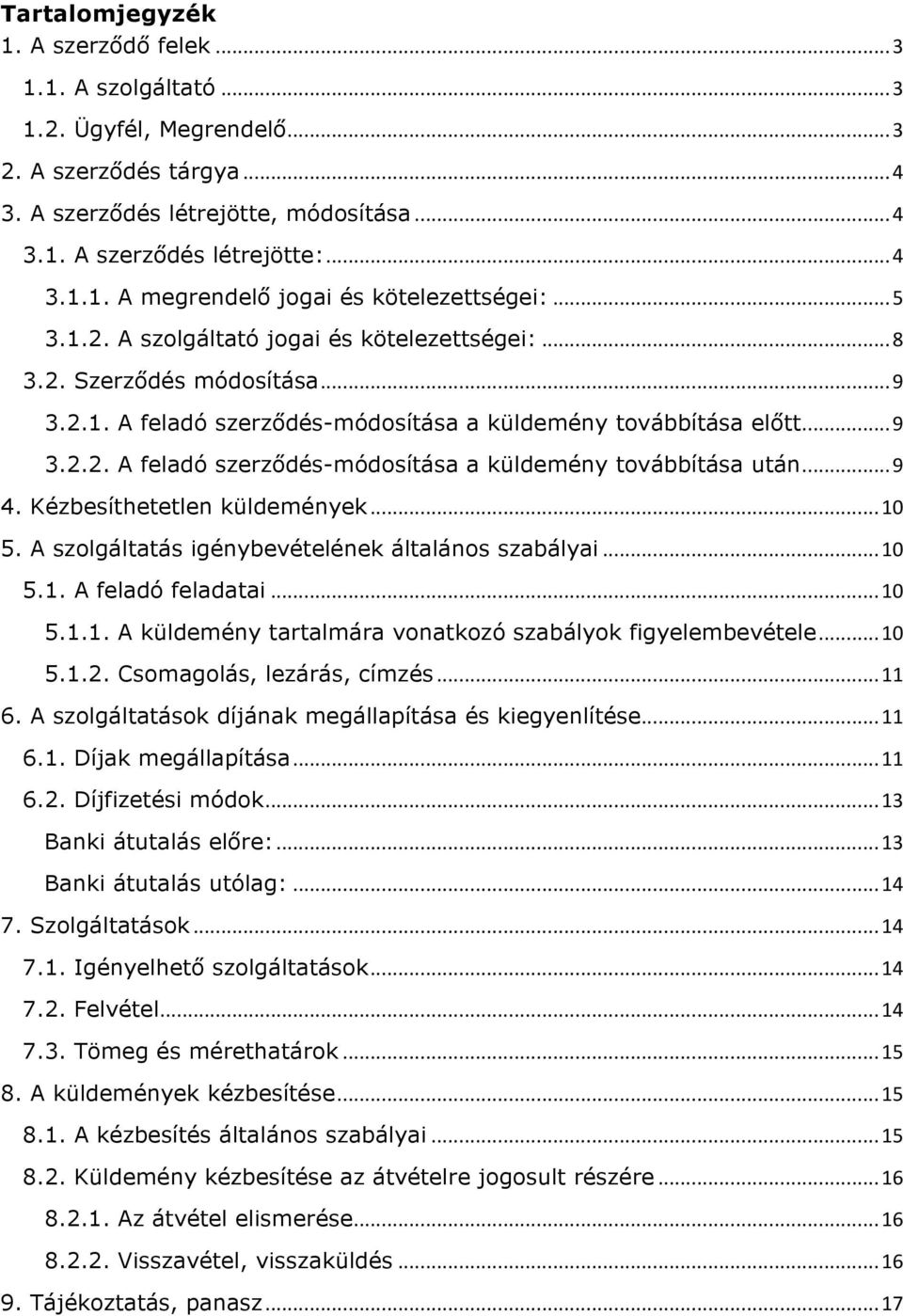 .. 9 4. Kézbesíthetetlen küldemények... 10 5. A szolgáltatás igénybevételének általános szabályai... 10 5.1. A feladó feladatai... 10 5.1.1. A küldemény tartalmára vonatkozó szabályok figyelembevétele.