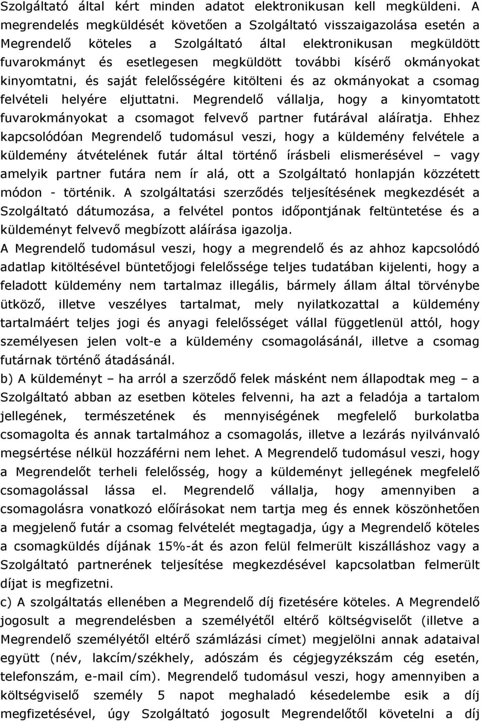 okmányokat kinyomtatni, és saját felelősségére kitölteni és az okmányokat a csomag felvételi helyére eljuttatni.