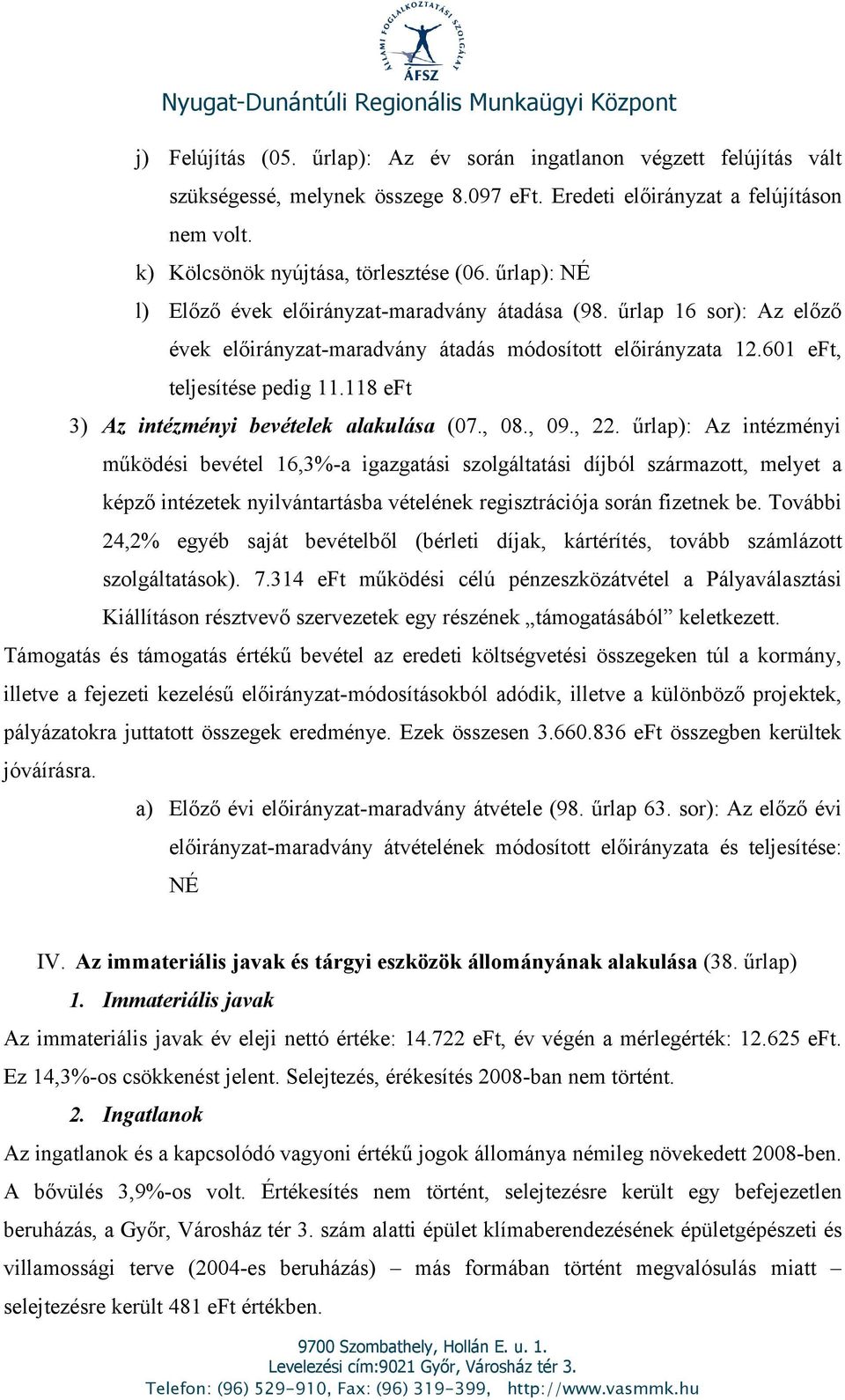 118 eft 3) Az intézményi bevételek alakulása (07., 08., 09., 22.