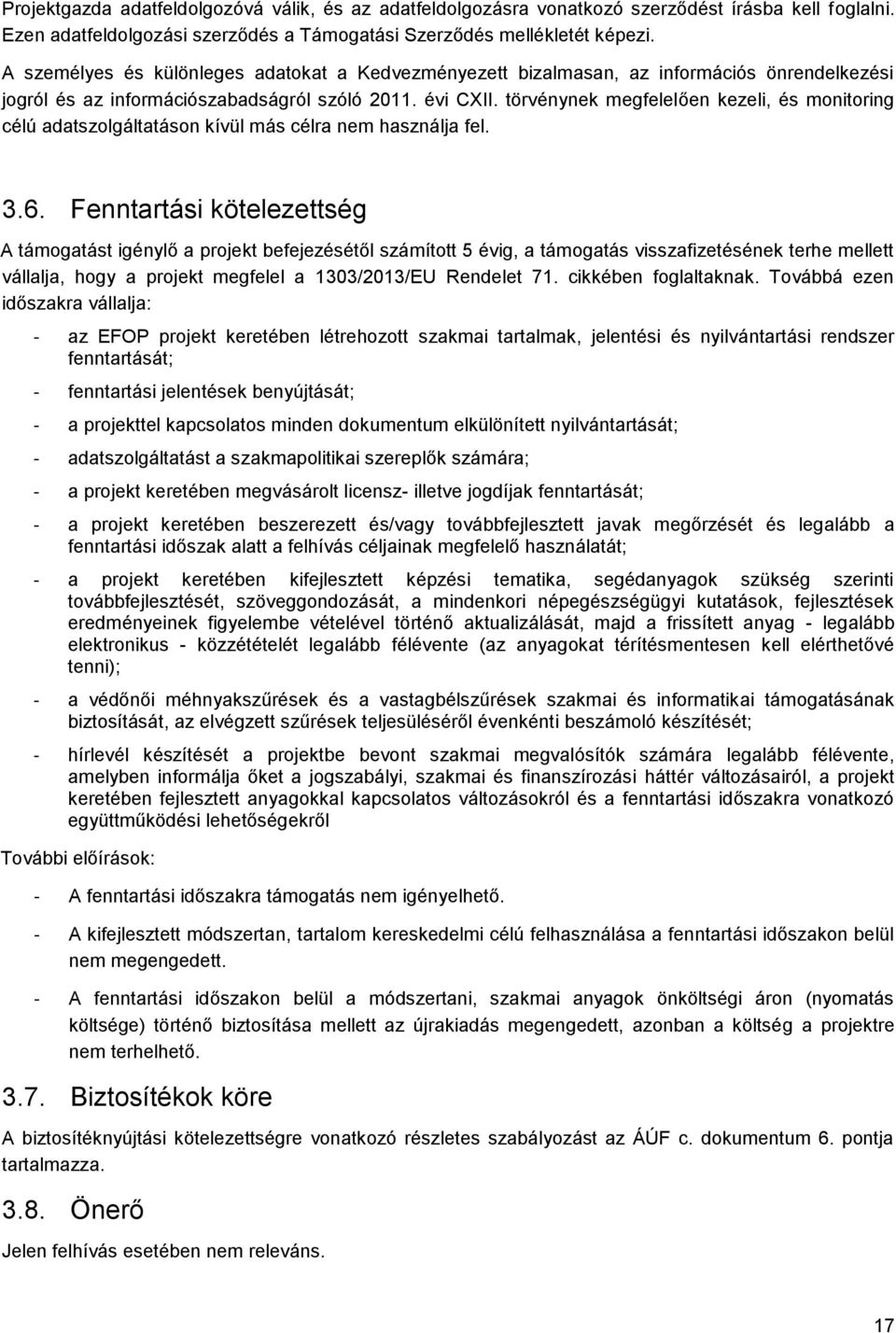 törvénynek megfelelően kezeli, és mnitring célú adatszlgáltatásn kívül más célra nem használja fel. 3.6.