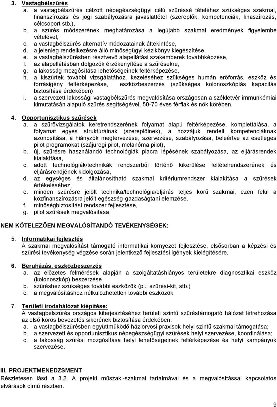 a szűrés módszerének meghatárzása a legújabb szakmai eredmények figyelembe vételével, c. a vastagbélszűrés alternatív módzatainak áttekintése, d.