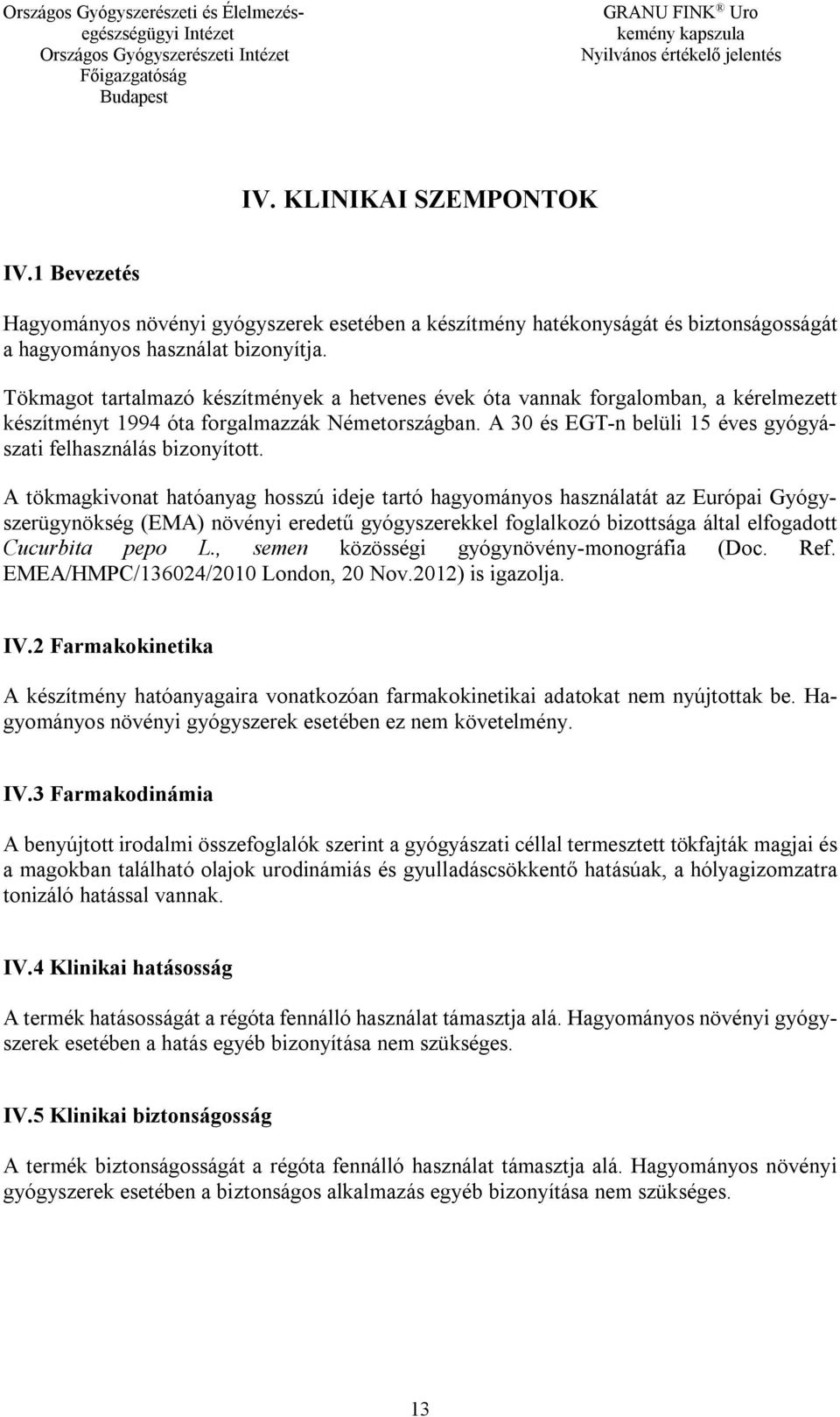 A 30 és EGT-n belüli 15 éves gyógyászati felhasználás bizonyított.