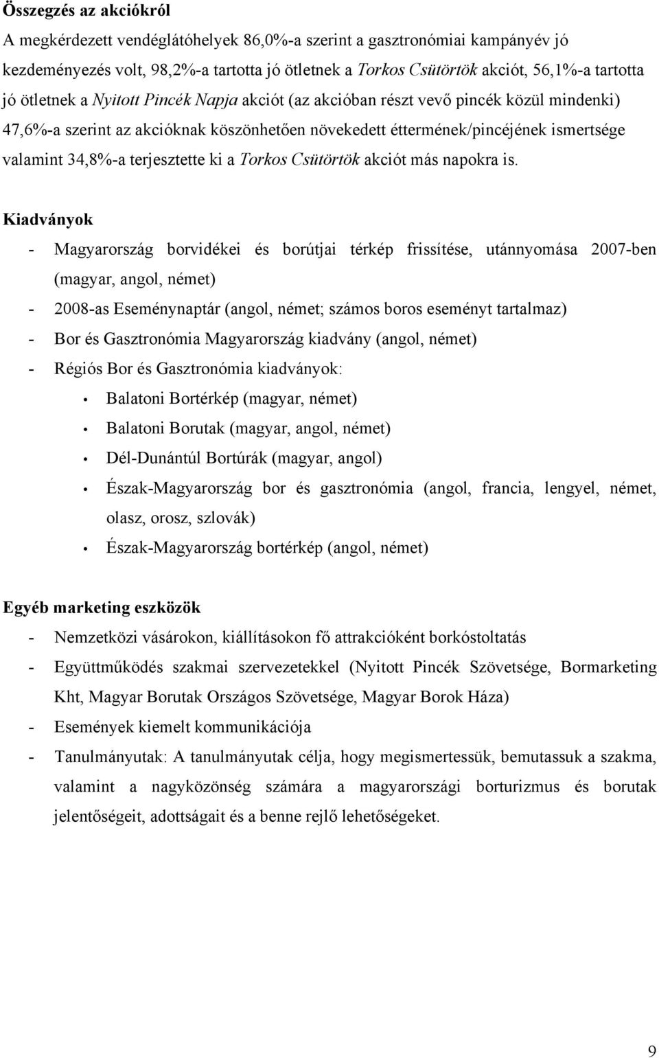 terjesztette ki a Torkos Csütörtök akciót más napokra is.