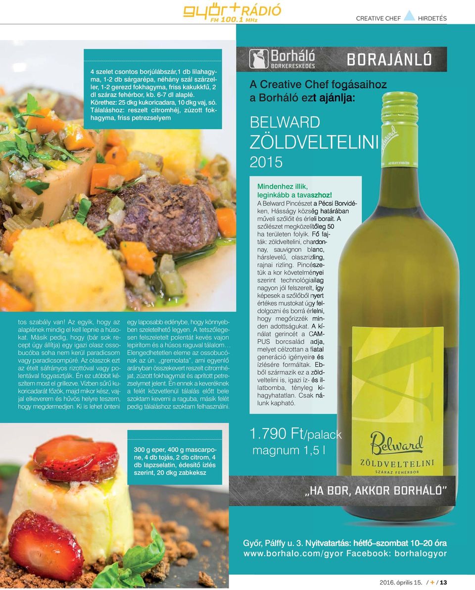 Tálaláshoz: reszelt citromhéj, zúzott fokhagyma, friss petrezselyem A Creative Chef fogásaihoz a Borháló ezt ajánlja: BELWARD ZÖLDVELTELINI 2015 tos szabály van!