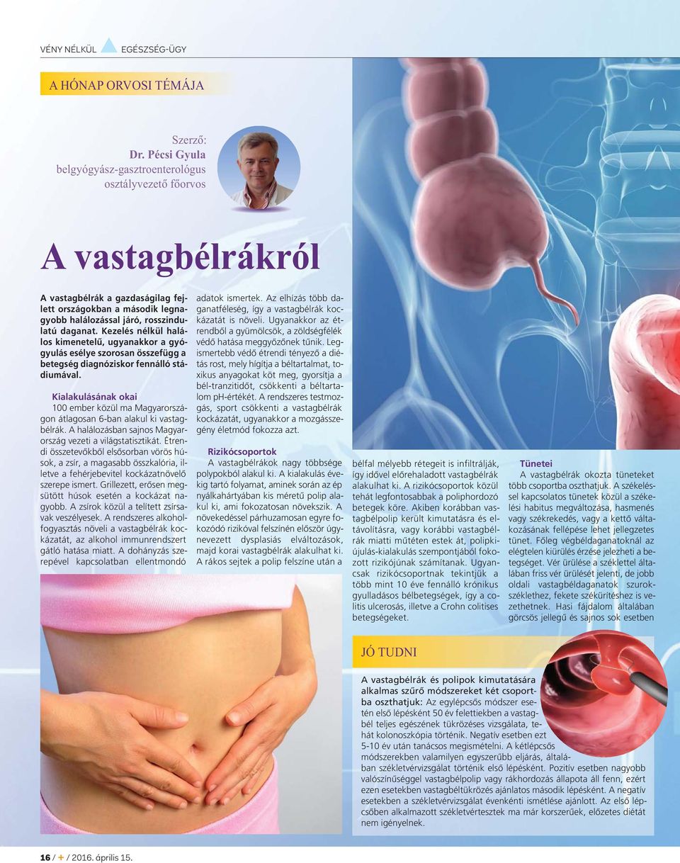 Kezelés nélkül halálos kimenetelű, ugyanakkor a gyógyulás esélye szorosan összefügg a betegség diagnóziskor fennálló stádiumával.