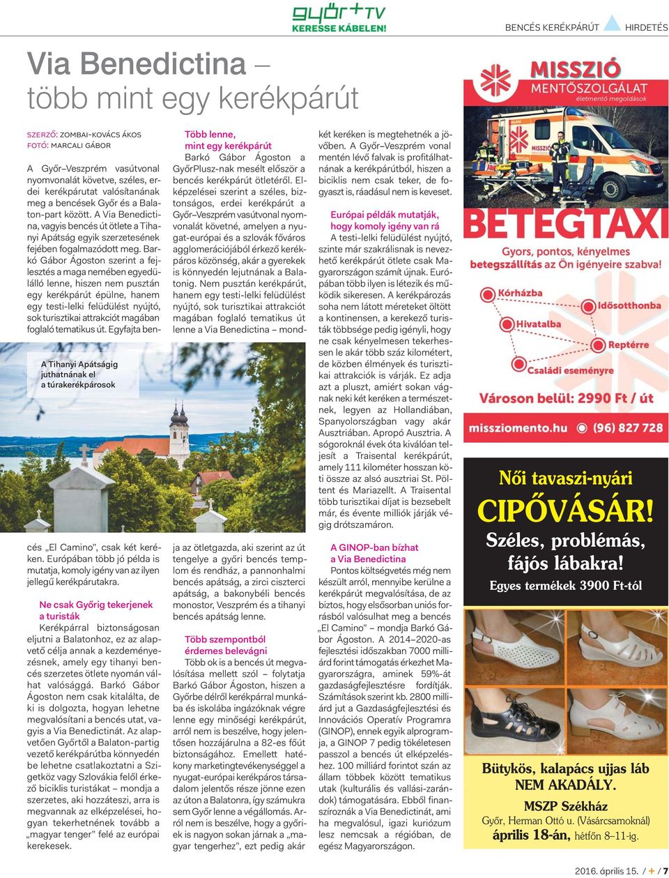 A Via Benedictina, vagyis bencés út ötlete a Tihanyi Apátság egyik szerzetesének fejében fogalmazódott meg.