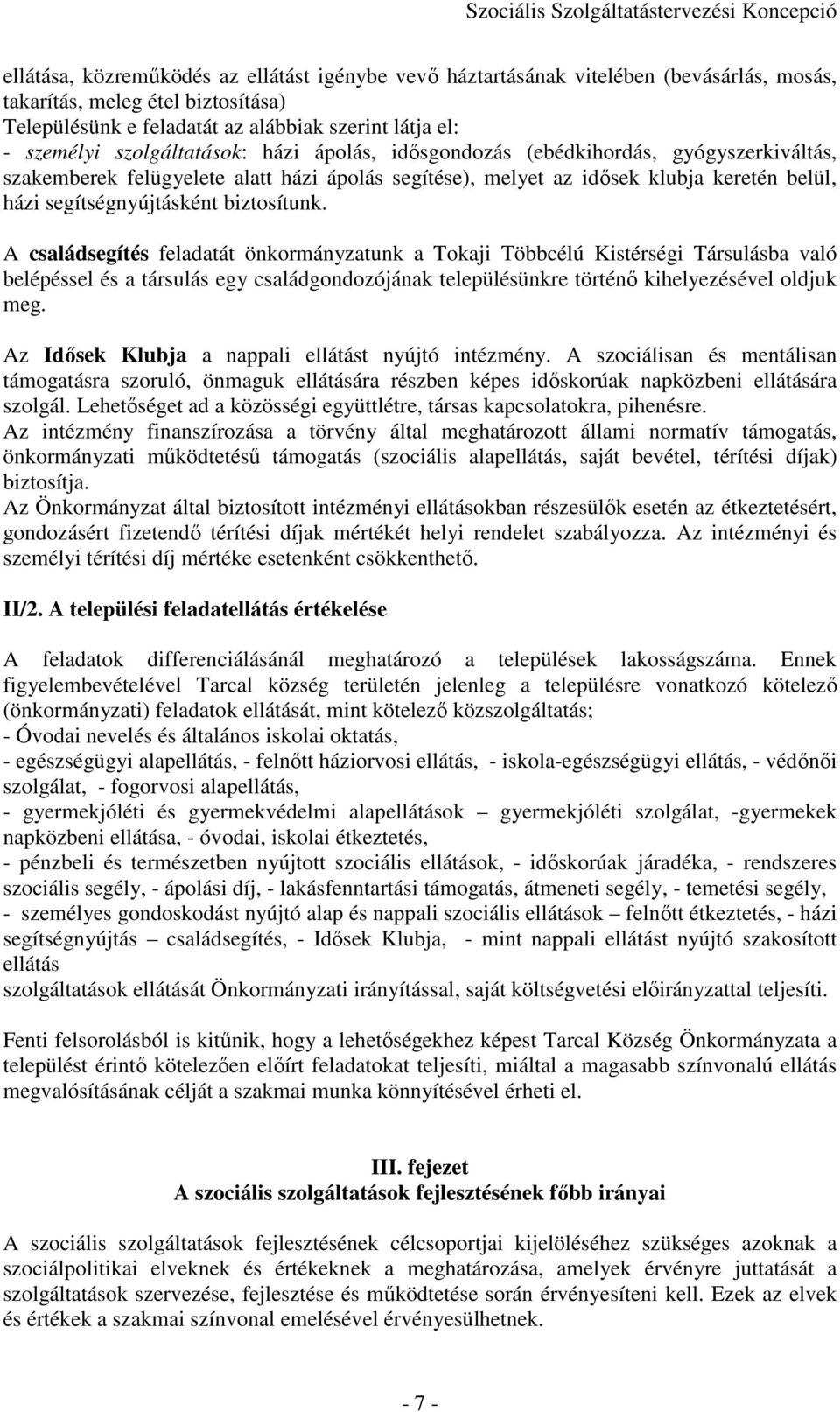 biztosítunk. A családsegítés feladatát önkormányzatunk a Tokaji Többcélú Kistérségi Társulásba való belépéssel és a társulás egy családgondozójának településünkre történı kihelyezésével oldjuk meg.
