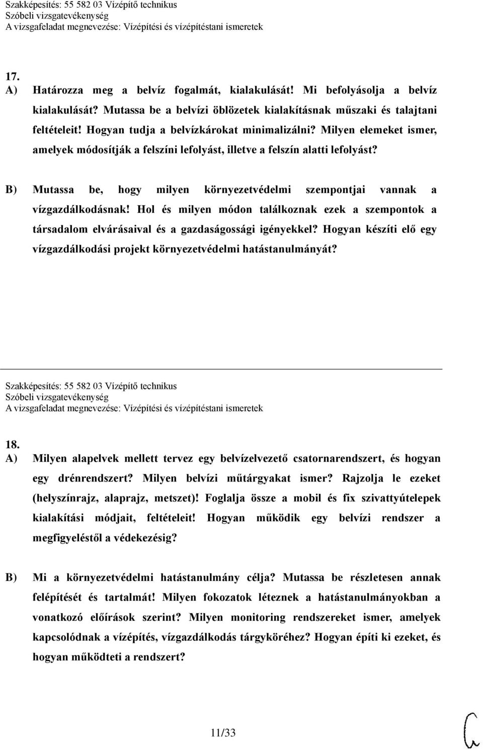 Mutassa be, hogy milyen környezetvédelmi szempontjai vannak a vízgazdálkodásnak! Hol és milyen módon találkoznak ezek a szempontok a társadalom elvárásaival és a gazdaságossági igényekkel?