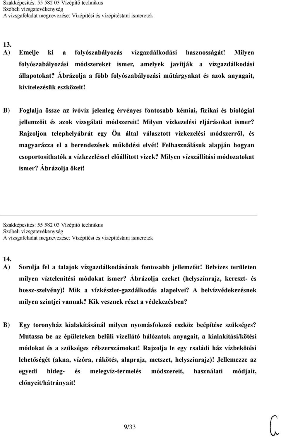 Foglalja össze az ivóvíz jelenleg érvényes fontosabb kémiai, fizikai és biológiai jellemzőit és azok vizsgálati módszereit! Milyen vízkezelési eljárásokat ismer?