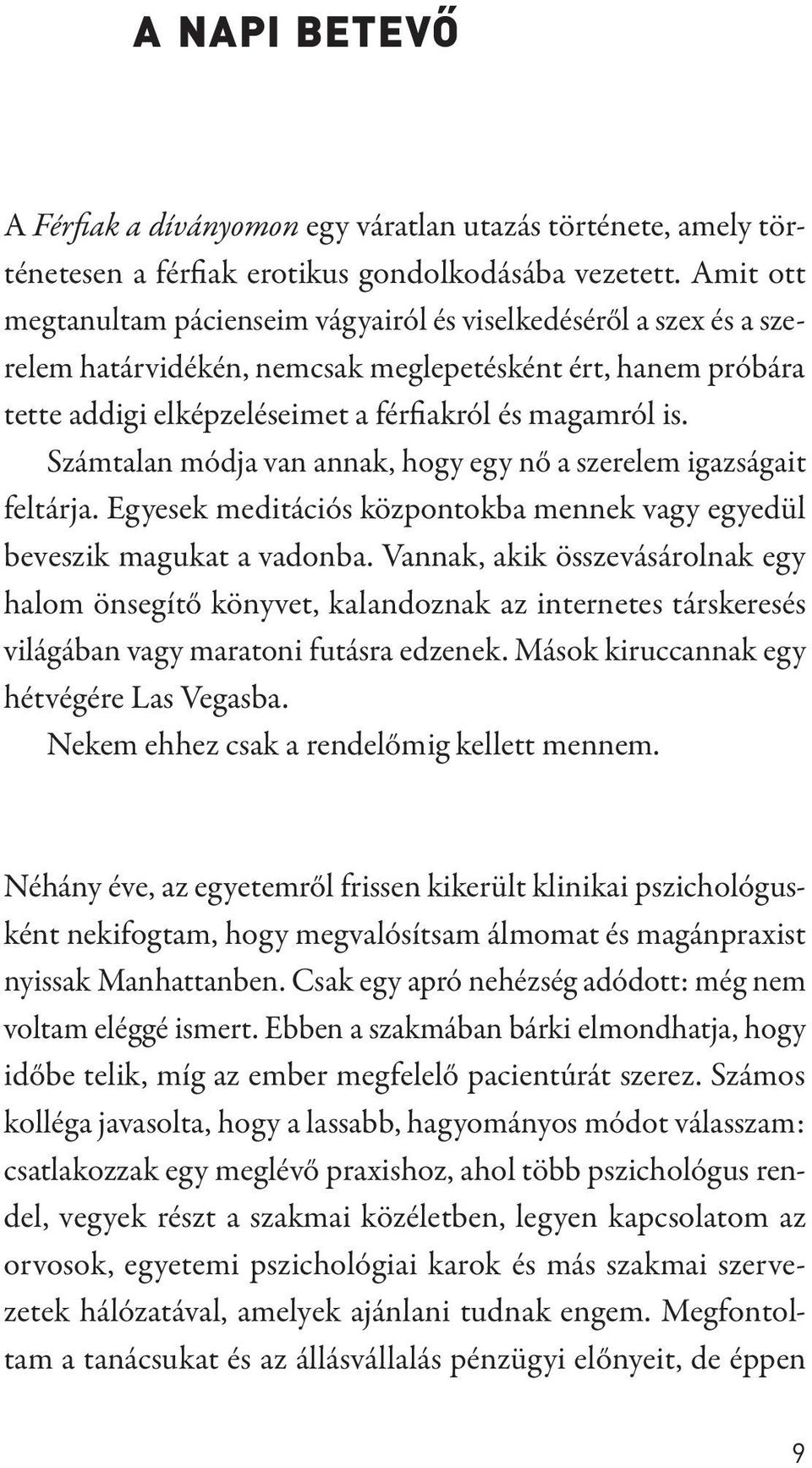 Számtalan módja van annak, hogy egy nő a szerelem igazságait feltárja. Egyesek meditációs központokba mennek vagy egyedül beveszik magukat a vadonba.