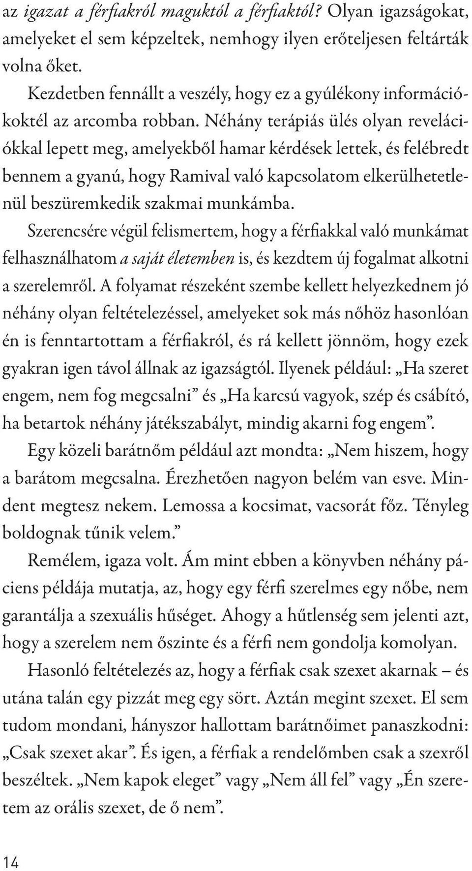 Néhány terápiás ülés olyan revelációkkal lepett meg, amelyekből hamar kérdések lettek, és felébredt bennem a gyanú, hogy Ramival való kapcsolatom elkerülhetetlenül beszüremkedik szakmai munkámba.